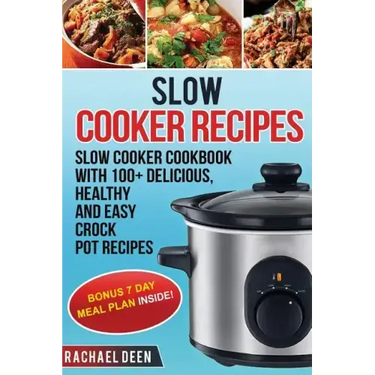 Slow Cooker: Slow cooker Cookbook with 100+ Delicious, Healthy and Easy Slow Cooker Recipes
