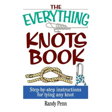 The Everything Knots Book: Step-By-Step Instructions for Tying Any Knot