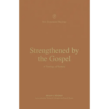 Strengthened by the Gospel: A Theology of Romans
