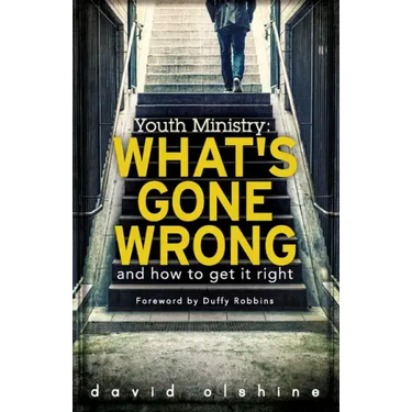 Youth Ministry: What's Gone Wrong and How to Get It Right