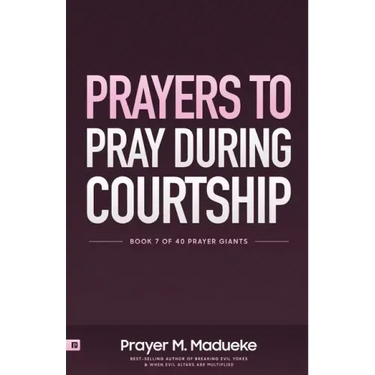 Prayers to Pray during Courtship: Spiritual Warfare during Courtship, Contains Vital Prayer Points to Pray during Courtship