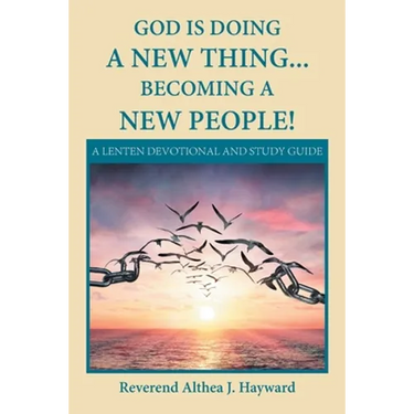 God Is Doing a New Thing... Becoming a New People!: A Lenten Devotional and Study Guide