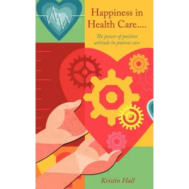 Happiness in Health Care.....The power of positive attitude in patient care.