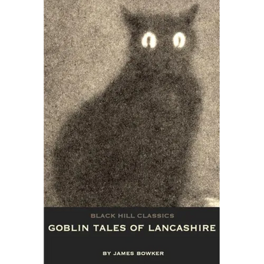 Goblin Tales of Lancashire: Short Stories of Spectres, Goblins and The Supernatural: Victorian English Literature