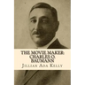 The Movie Maker: Charles O. Baumann: Silent Era Film Pioneer Who Discovered Chaplin, Sennett, Ince, and Many More