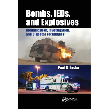 Bombs, Ieds, and Explosives: Identification, Investigation, and Disposal Techniques