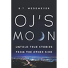 O.J.'s MOON: Untold True Stories from the Other Side