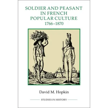 Soldier and Peasant in French Popular Culture, 1766-1870