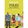 White Folks Be Trippin': An Ethnography Through Poetry & Prose
