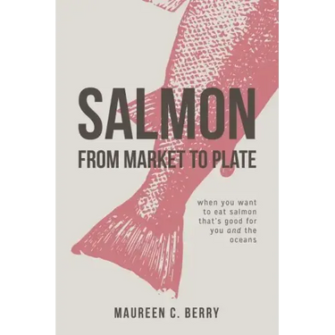 Salmon From Market To Plate: when you want to eat salmon that is good for you and the oceans