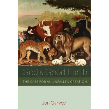 God's Good Earth: The Case for an Unfallen Creation