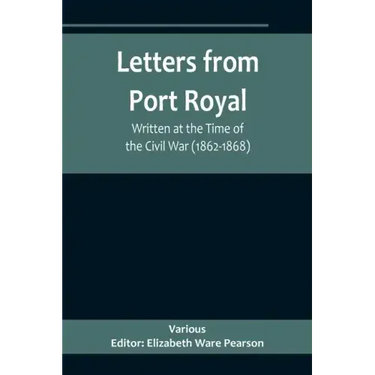 Letters from Port Royal; Written at the Time of the Civil War (1862-1868)