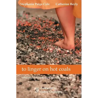 to linger on hot coals: collected poetic works from grieving women writers