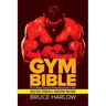 Gym Bible: The #1 Weight Training & Bodybuilding Guide for Men - Build Real Strength & Transform Your Body