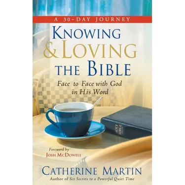 Knowing And Loving The Bible: Face To Face With God In His Word