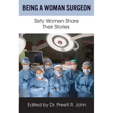 Being A Woman Surgeon: Sixty Women Share Their Stories