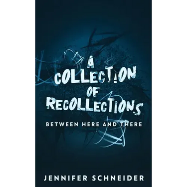 A Collection Of Recollections: Between Here And There