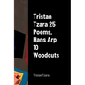 Tristan Tzara 25 Poems, Hans Arp 10 Woodcuts