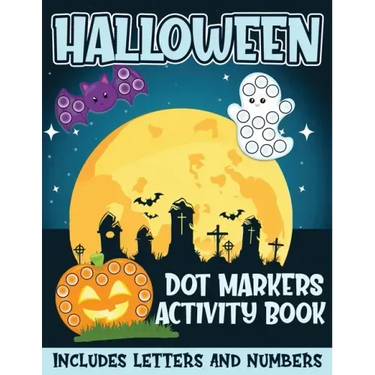 Halloween Dot Markers Activity Book Includes Letters and Numbers: Big Dots for Halloween Fun with Letters and Numbes; Great for Kids and Toddlers Ages