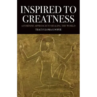 Inspired to Greatness: A Feminine Approach to Healing the World