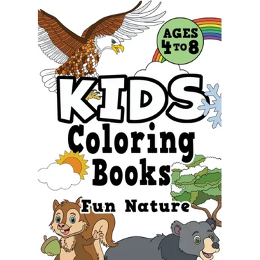 Kids Coloring Books Ages 4-8: FUN NATURE. Awesome, easy, cool coloring nature activity workbook for boys & girls aged 4-6, 3-8, 3-5, 6-8