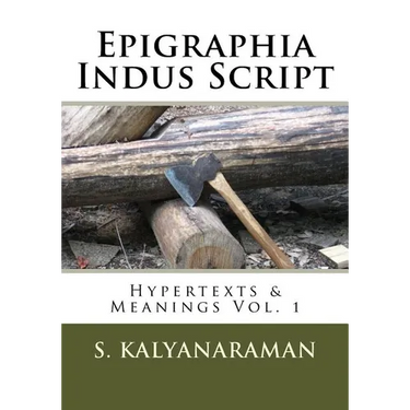Epigraphia Indus Script: Hypertexts & Meanings Vol. 1