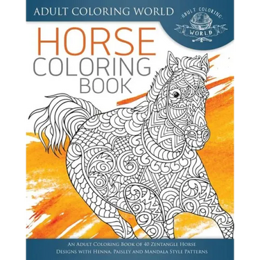 Horse Coloring Book: An Adult Coloring Book of 40 Zentangle Horse Designs with Henna, Paisley and Mandala Style Patterns