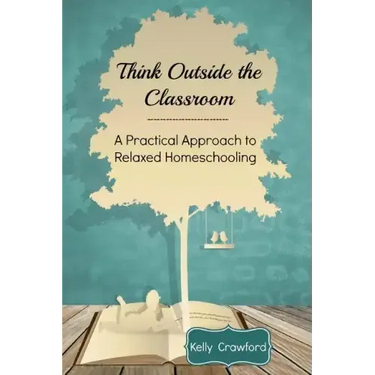 Think Outside the Classroom: A Practical Approach to Relaxed Homeschooling