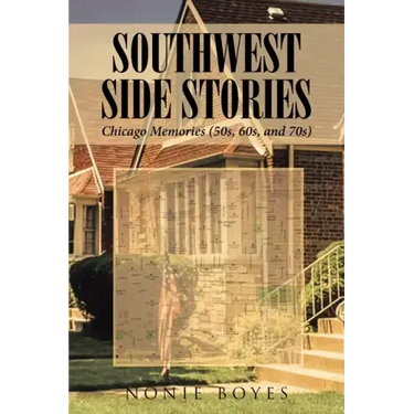 SouthWest Side Stories: Chicago Memories (50s, 60s, and 70s)