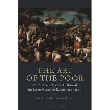 The Art of the Poor: The Aesthetic Material Culture of the Lower Classes in Europe 1300-1600