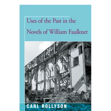 Uses of the Past in the Novels of William Faulkner