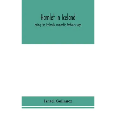 Hamlet in Iceland: being the Icelandic romantic Ambales saga