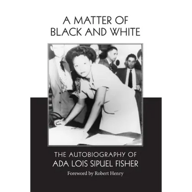 A Matter of Black and White: The Autobiography of Ada Lois Sipuel Fisher