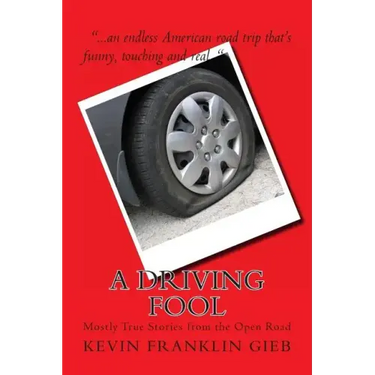 A Driving Fool: Mostly True Stories from the Open Road