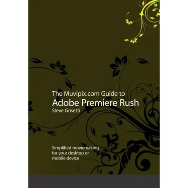 The Muvipix.com Guide to Adobe Premiere Rush: Simplified moviemaking for your desktop or mobile device