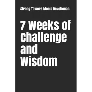 Strong Towers Men's Devotional: 7 Weeks of Challenge and Wisdom