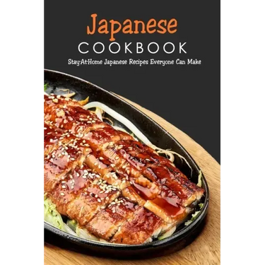 Japanese Cookbook: Stay-At-Home Japanese Recipes Everyone Can Make: Japanese Soul Cooking
