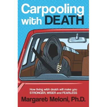 Carpooling with Death: How Living with Death Will Make You Stronger, Wiser and Fearless