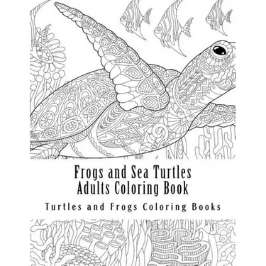 Frogs and Sea Turtles Adults Coloring Book: Large One Sided Frogs & Turtles Stress Relieving, Relaxing Coloring Book For Grownups, Women, Men & Youths
