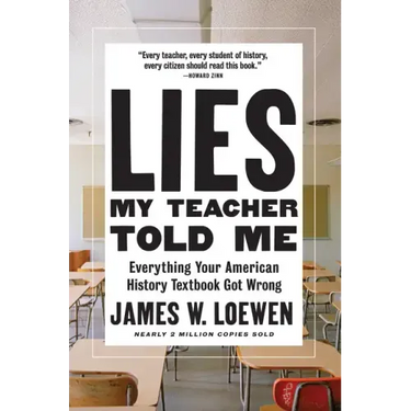 Lies My Teacher Told Me: Everything Your American History Textbook Got Wrong