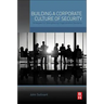 Building a Corporate Culture of Security: Strategies for Strengthening Organizational Resiliency