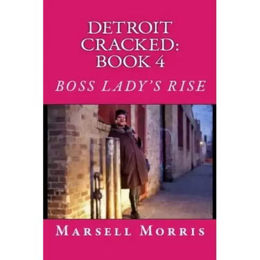 Detroit Cracked - Book 4: Boss Lady's Rise: "If you like the Donald Goines style of writing, you'll love this story."