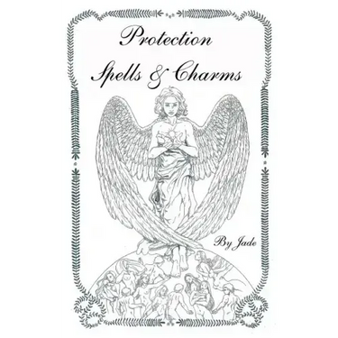 Protection Spells and Charms: By Jade