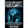 Neuro Linguistic Programming: Neuro Linguistic Programming Strategies And NLP Techniques For Personal Development, Positive Thoughts, Self Confidenc