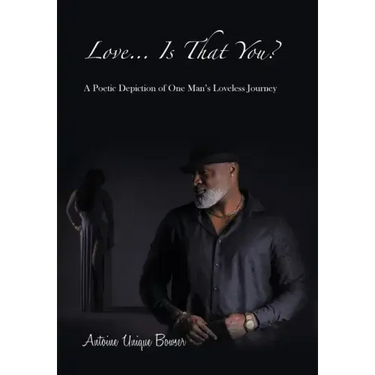 Love... Is That You?: A Poetic Depiction of One Man's Loveless Journey