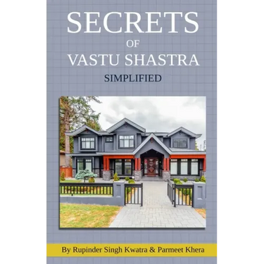Secrets of Vastu Shastra Simplified: Key for Happiness, Wealth, Health and Prosperity in Life.