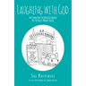 Laughing with God: 40 Fun Faith Devotions to Tickle Your Soul