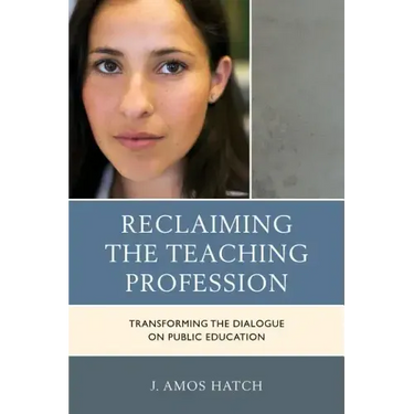 Reclaiming the Teaching Profession: Transforming the Dialogue on Public Education