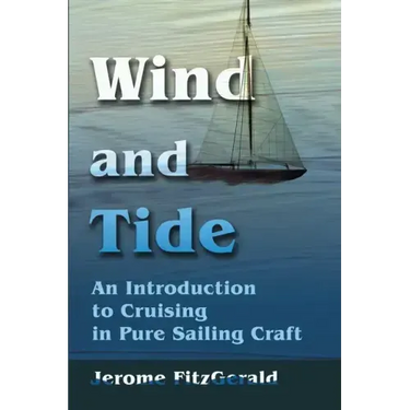 Wind and Tide: An Introduction to Cruising in Pure Sailing Craft