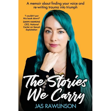 The Stories We Carry: A memoir about finding your voice and re-writing trauma into triumph